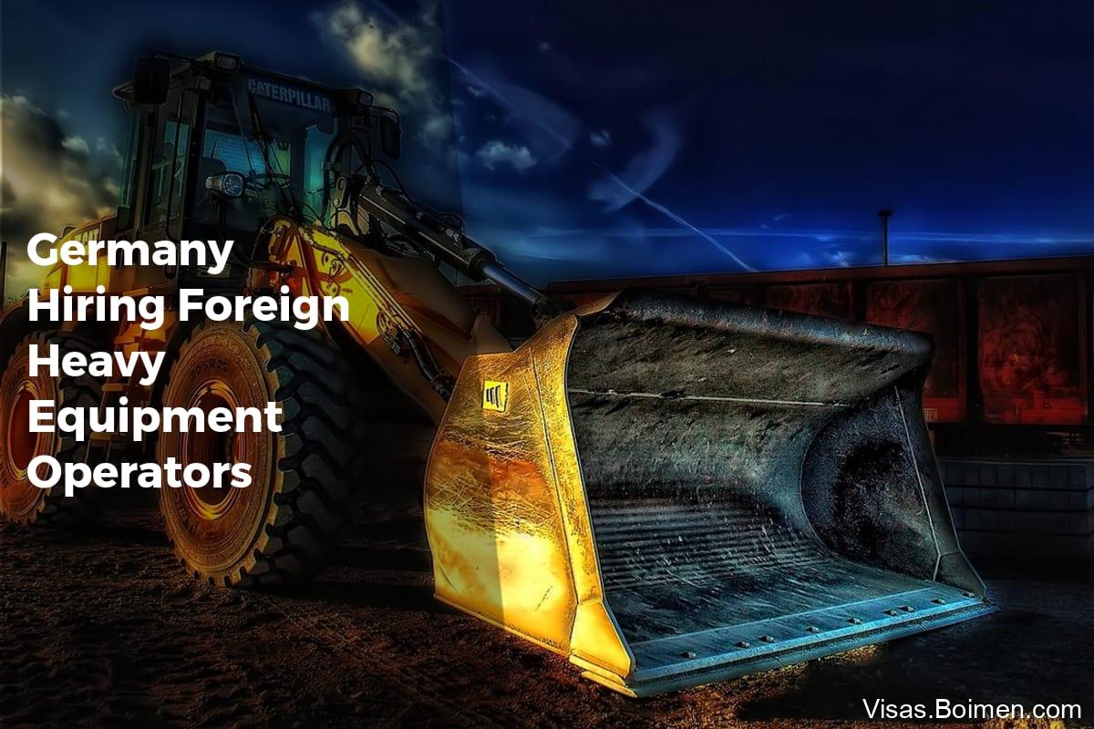 Germany Hiring Foreign Heavy Equipment Operators - APPLY WORK VISA